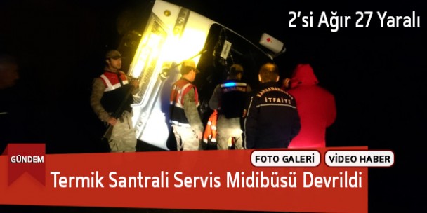 Termik Santrali Servis Midibüsü Devrildi : 27 Yaralı