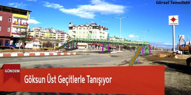 Göksun Üst Geçitlerle Tanışıyor