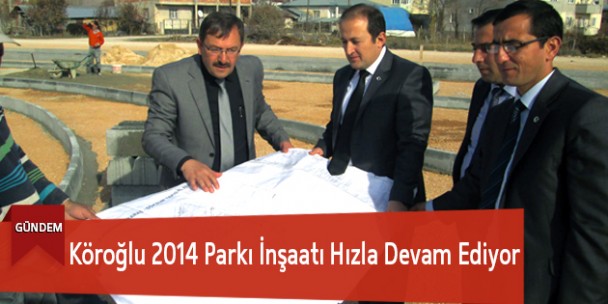 Köroğlu 2014 Parkı İnşaatı Hızla Devam Ediyor