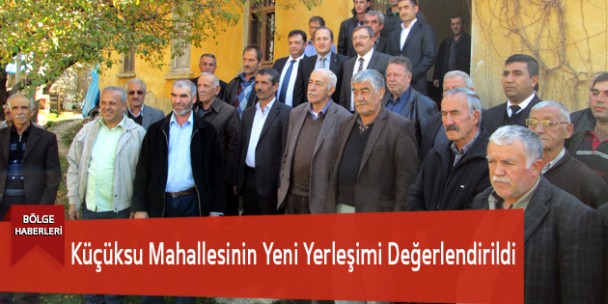 Küçüksu Mahallesi’nin Yeni Yerleşimi Değerlendirildi