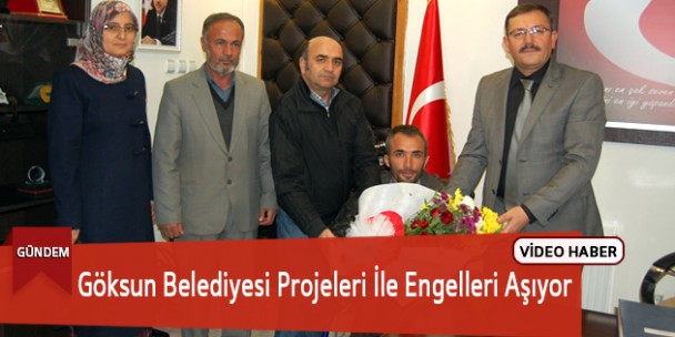Göksun Belediyesi Projeleri İle Engelleri Aşıyor