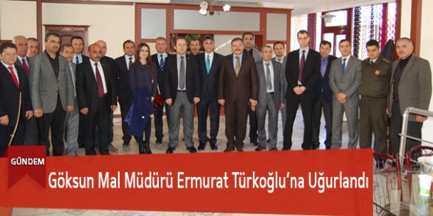 Göksun Mal Müdürü Ermurat Türkoğlu’na Uğurlandı