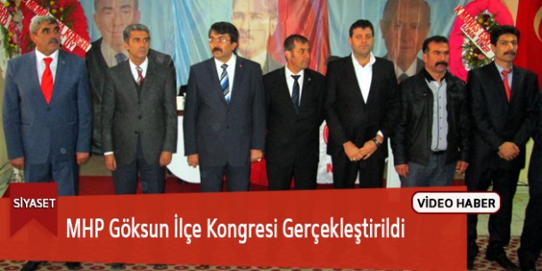 MHP Göksun İlçe Kongresi Gerçekleştirildi