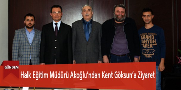 Halk Eğitim Müdürü Akoğlu’ndan Kent Göksun’a Ziyaret