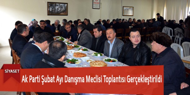 Ak Parti Şubat Ayı Danışma Meclisi Toplantısı Gerçekleştirildi