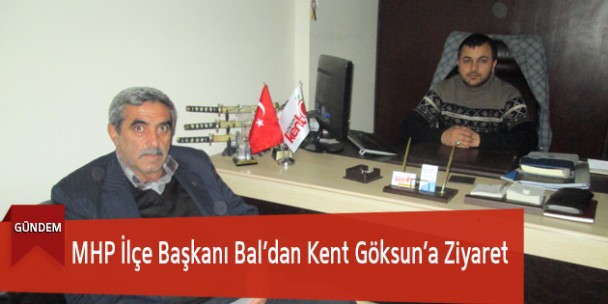 MHP İlçe Başkanı Bal’dan Kent Göksun’a Ziyaret