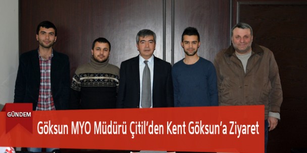 Göksun MYO Müdürü Çitil’den Kent Göksun’a Ziyaret