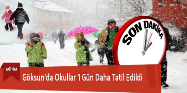 Göksun’da Okullar 1 Gün Daha Tatil Edildi