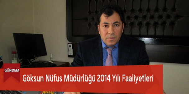 Göksun Nüfus Müdürlüğü 2014 Yılı Faaliyeti