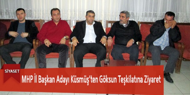 Mhp İl Başkan Adayı Küsmüşten Göksun Teşkilatına Ziyaret
