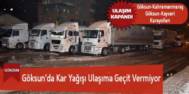 Göksun’da Kar Yağışı Ulaşıma Geçit Vermiyor