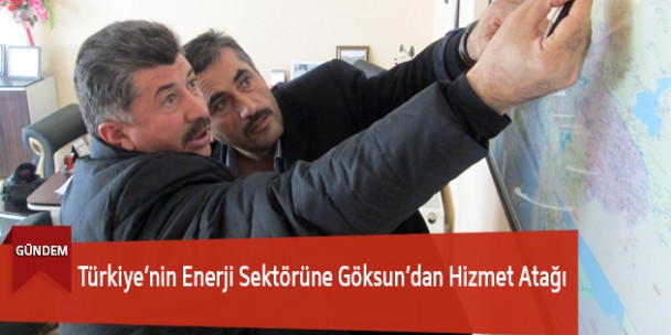 Türkiye’nin Enerji Sektörüne Göksun’dan Hizmet Atağı