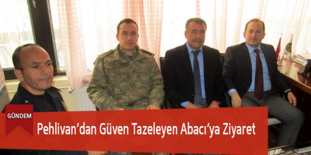 Pehlivan’dan Güven Tazeleyen Abacı’ya Ziyaret