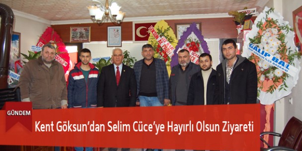 Kent Göksun’dan Selim Cüce’ye Hayırlı Olsun Ziyareti