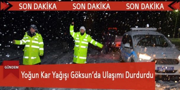 Yoğun Kar Yağışı Göksun’da Ulaşımı Durdurdu