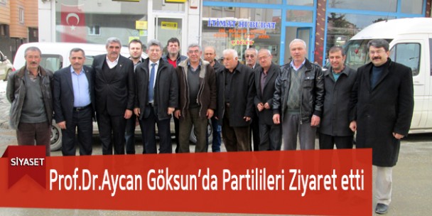 Prof.Dr.Aycan Göksun’da Partilileri Ziyaret Etti