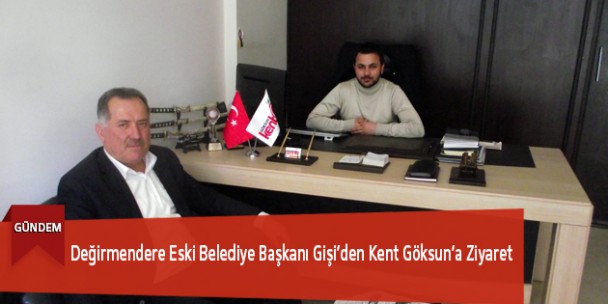 Değirmendere Eski Belediye Başkanı Gişi’den Kent Göksun’a Ziyaret