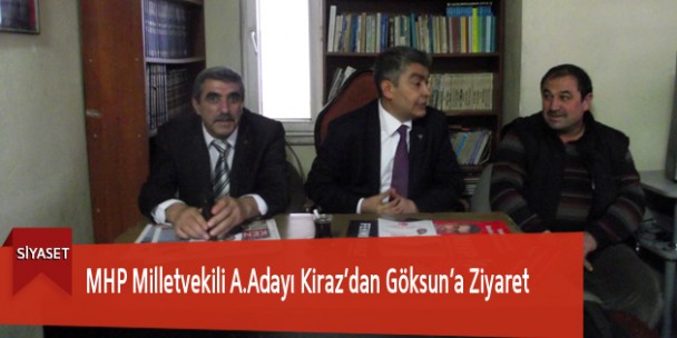 MHP Milletvekili A.Adayı Kiraz’dan Göksun’a Ziyaret