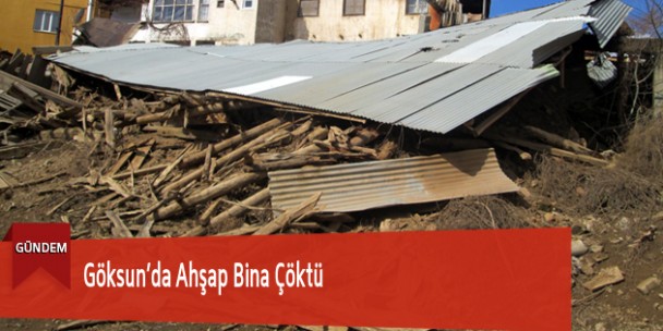 Göksun’da Ahşap Bina Çöktü