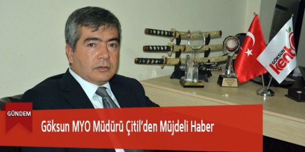 Göksun MYO Müdürü Çitil’den Müjdeli Haber