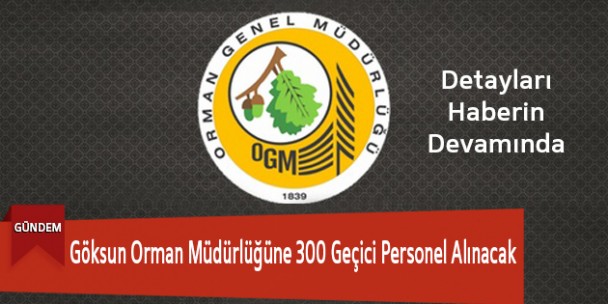Göksun Orman Müdürlüğüne 300 Geçici Personel Alınacak