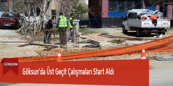 Göksun’da Üst Geçit Çalışmaları Start Aldı