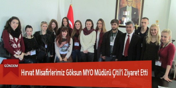 Hırvat Misafirlerimiz Göksun MYO Müdürü Çitil’i Ziyaret Etti