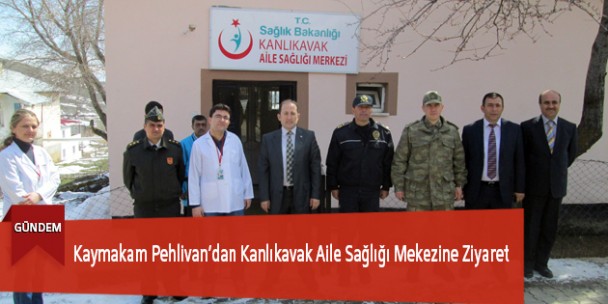 Kaymakam Pehlivan’dan Kanlıkavak Aile Sağlığı Merkezine Ziyaret