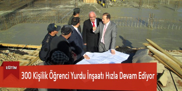 300 Kişilik Öğrenci Yurdu İnşaatı Hızla Devam Ediyor