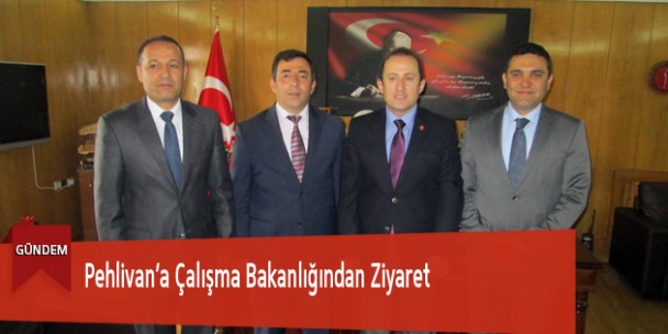 Pehlivan’a Çalışma Bakanlığından Ziyaret
