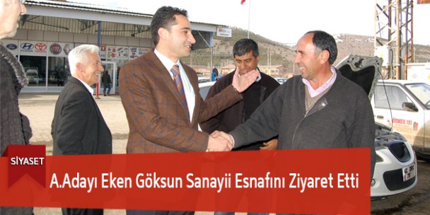 A.Adayı Eken Göksun Sanayii Esnafını Ziyaret Etti