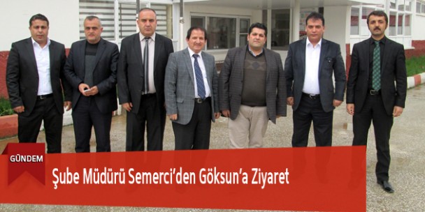 Şube Müdürü Semerci’den Göksun’a Ziyaret