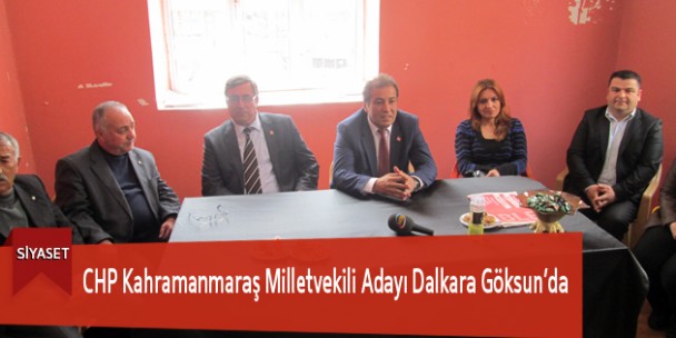 CHP Kahramanmaraş Milletvekili Adayı Dalkara Göksun’da