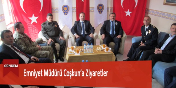 Emniyet Müdürü Coşkun’a Ziyaretler