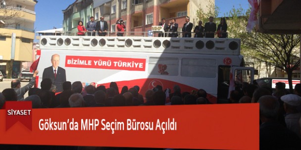Göksun’da MHP Seçim Bürosu Açıldı