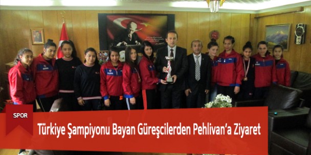 Türkiye Şampiyonu Bayan Güreşçilerden Pehlivan’a Ziyaret