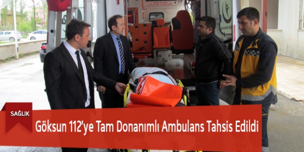 Göksun 112’ye Tam Donanımlı Ambulans Tahsis Edildi