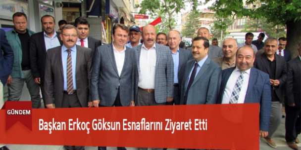 Başkan Erkoç Göksun Esnaflarını Ziyaret Etti