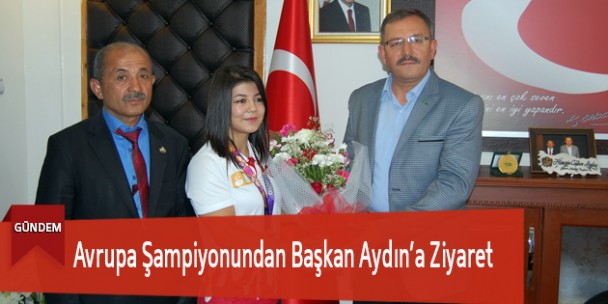 Avrupa Şampiyonundan Başkan Aydın’a Ziyaret