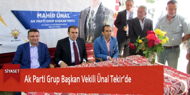 Ak Parti Grup Başkan Vekili Ünal Tekir’de
