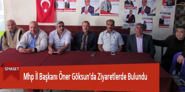 Mhp İl Başkanı Öner Göksun’da Ziyaretlerde Bulundu