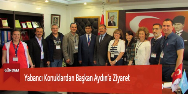 Yabancı Konuklardan Başkan Aydın’a Ziyaret