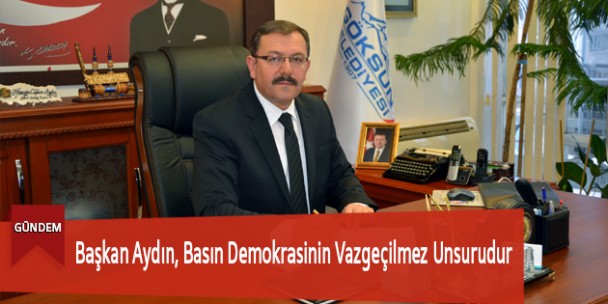 Başkan Aydın, Basın Demokrasinin Vazgeçilmez Unsurudur