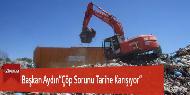 Başkan Aydın “Çöp sorunu tarihe karışıyor”