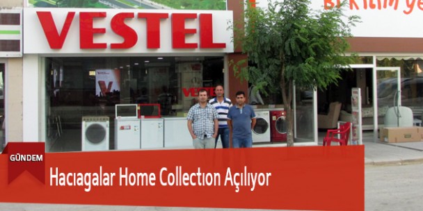 Hacıagalar Home Collectıon Açılıyor