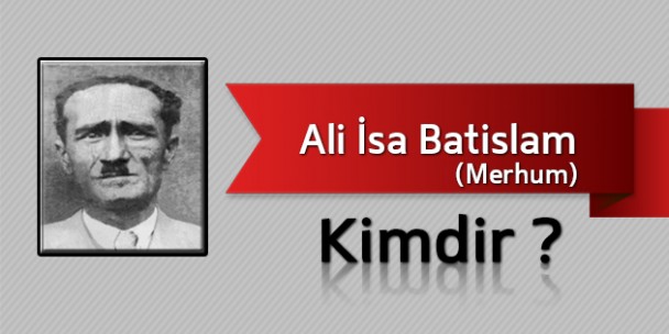 Ali İsa Batislam Kimdir?