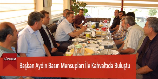 Başkan Aydın Basın Mensupları İle Kahvaltıda Buluştu