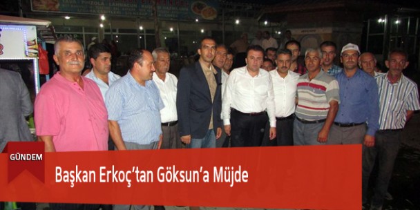 Başkan Erkoç’tan Göksun’a Müjde