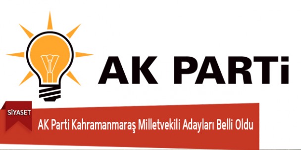AK Parti Kahramanmaraş Milletvekili Adayları Belli Oldu