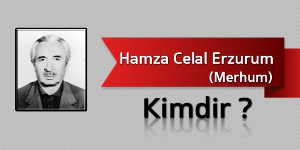 Hamza Celal Erzurum Kimdir?